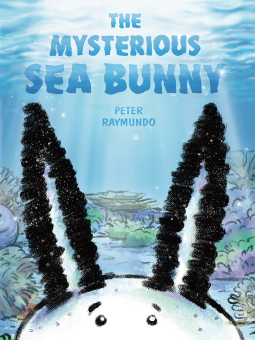 Title details for The Mysterious Sea Bunny by Peter Raymundo - Wait list